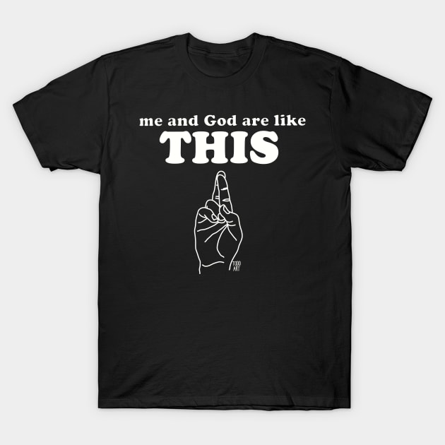 ME AND GOD T-Shirt by toddgoldmanart